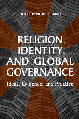 Religion, Identity, and Global Governance: Ideas, Evidence, and Practice - James, Patrick, Dr. (Editor)