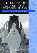 Religion, Identity and Politics in Northern Ireland: Boundaries of Belonging and Belief