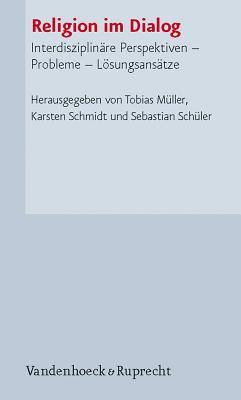 Religion im Dialog: Interdisziplin?re Perspektiven ? Probleme ? L??sungsans?tze - Clayton, Philip (Contributions by), and Muller, Tobias (Editor), and Mutschler, Hans-Dieter (Contributions by)