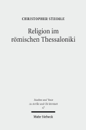 Religion Im Romischen Thessaloniki: Sakraltopographie, Kult Und Gesellschaft 168 V. Chr. - 324 N. Chr. - Steimle, Christopher