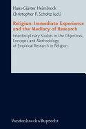 Religion: Immediate Experience and the Mediacy of Research: Interdisciplinary Studies in the Objectives, Concepts and Methodology of Empirical Research in Religion