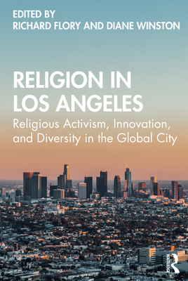 Religion in Los Angeles: Religious Activism, Innovation, and Diversity in the Global City - Flory, Richard (Editor), and Winston, Diane (Editor)