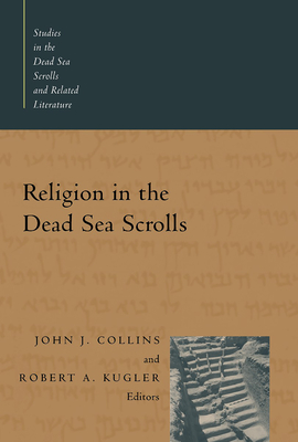 Religion in the Dead Sea Scrolls - Collins, John J (Editor), and Kugler, Robert A (Editor)