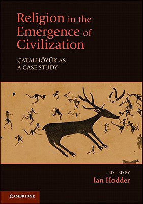 Religion in the Emergence of Civilization: atalhyk as a Case Study - Hodder, Ian (Editor)