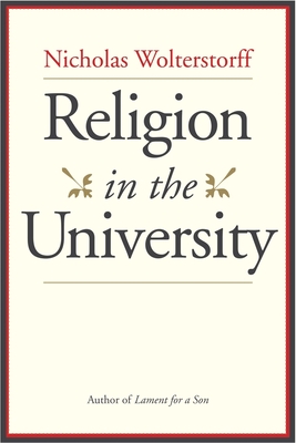 Religion in the University - Wolterstorff, Nicholas