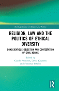 Religion, Law and the Politics of Ethical Diversity: Conscientious Objection and Contestation of Civil Norms