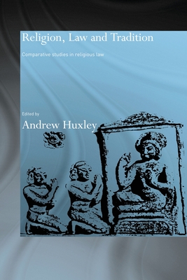 Religion, Law and Tradition: Comparative Studies in Religious Law - Huxley, Andrew