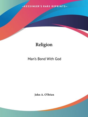 Religion: Man's Bond With God - O'Brien, John a