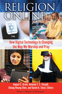 Religion Online: How Digital Technology Is Changing the Way We Worship and Pray [2 Volumes]