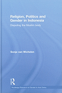 Religion, Politics and Gender in Indonesia: Disputing the Muslim Body