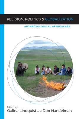 Religion, Politics, and Globalization: Anthropological Approaches - alina (Editor), and Handelman, Don (Editor)