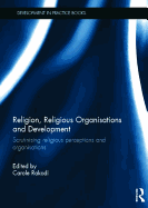 Religion, Religious Organisations and Development: Scrutinising Religious Perceptions and Organisations