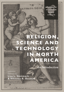 Religion, Science and Technology in North America: An Introduction