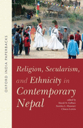 Religion, Secularism, and Ethnicity in Contemporary Nepal (OIP): --