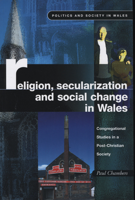 Religion, Secularization and Social Change in Wales: Congregational Studies in a Post-Christian Society - Chambers, Paul, Mr.