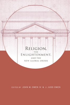 Religion, the Enlightenment, and the New Global Order - Owen, John (Editor)
