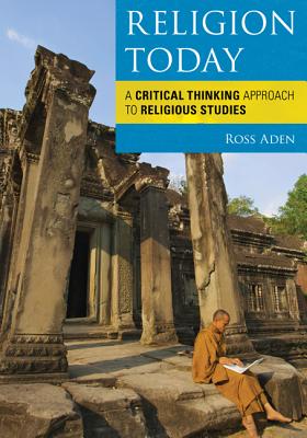 Religion Today: A Critical Thinking Approach to Religious Studies - Aden, Ross