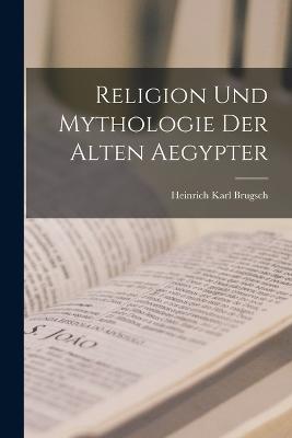 Religion Und Mythologie Der Alten Aegypter - Brugsch, Heinrich Karl