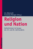 Religion Und Nation: Katholizismen Im Europa Des 19. Und 20. Jahrhunderts