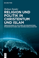 Religion Und Politik in Christentum Und Islam: berlegungen Zu Kulturellen Grammatiken, Pfaddispositionen Und Wahrscheinlichkeiten