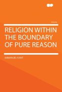 Religion Within the Boundary of Pure Reason