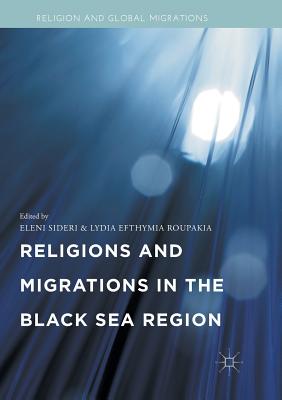 Religions and Migrations in the Black Sea Region - Sideri, Eleni (Editor), and Roupakia, Lydia Efthymia (Editor)