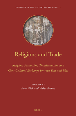 Religions and Trade: Religious Formation, Transformation and Cross-Cultural Exchange Between East and West - Wick, Peter, and Rabens, Volker