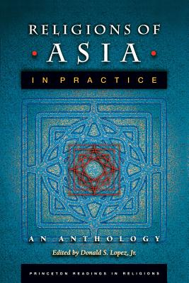 Religions of Asia in Practice: An Anthology - Lopez, Donald S (Editor)