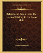 Religions of Japan From the Dawn of History to the Era of Meiji