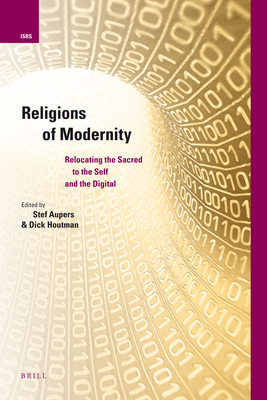Religions of Modernity: Relocating the Sacred to the Self and the Digital - Aupers, Stef (Editor), and Houtman, Dick (Editor)