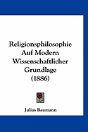 Religionsphilosophie Auf Modern Wissenschaftlicher Grundlage (1886)