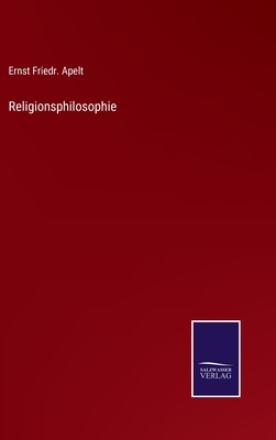 Religionsphilosophie - Apelt, Ernst Friedr