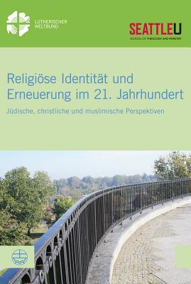 Religiose Identitat Und Erneuerung Im 21. Jahrhundert: Judische, Christliche Und Muslimische Perspektiven - Sinn, Simone (Editor), and Trice, Michael Reid (Editor)