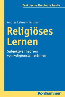 Religioses Lernen: Subjektive Theorien Von Religionslehrerinnen - Lehner-Hartmann, Andrea