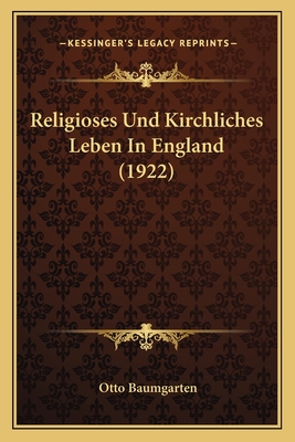 Religioses Und Kirchliches Leben in England (1922) - Baumgarten, Otto