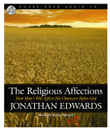 Religious Affections: How Man's Will Affects His Character Before God - Edwards, Jonathan