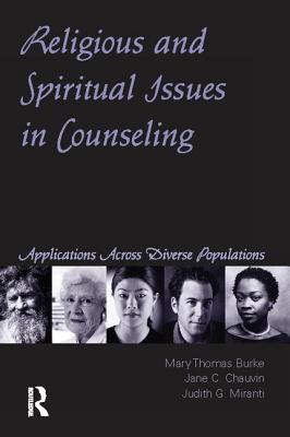 Religious and Spiritual Issues in Counseling: Applications Across Diverse Populations - Burke, Mary Thomas, and Chauvin, Jane Carvile, and Miranti, Judith G.