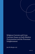 Religious Currents and Cross-Currents: Essays on Early Modern Protestantism and the Protestant Enlightenment