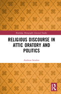 Religious Discourse in Attic Oratory and Politics
