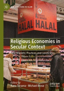 Religious Economies in Secular Context: Halal Markets, Practices and Landscapes