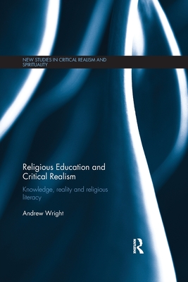 Religious Education and Critical Realism: Knowledge, Reality and Religious Literacy - Wright, Andrew