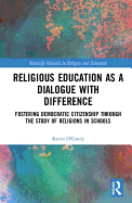 Religious Education as a Dialogue with Difference: Fostering Democratic Citizenship Through the Study of Religions in Schools