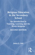 Religious Education in the Secondary School: An Introduction to Teaching, Learning and the World Religions