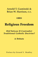 Religious Freedom: Did Vatican II Contradict Traditional Catholic Doctrine?: A Debate