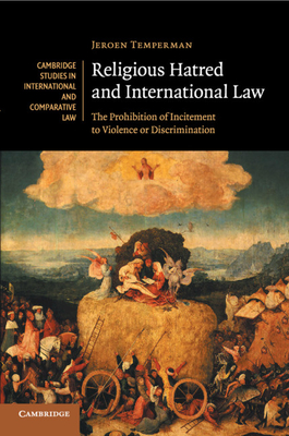 Religious Hatred and International Law: The Prohibition of Incitement to Violence or Discrimination - Temperman, Jeroen