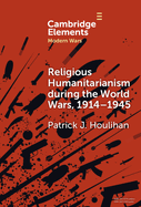 Religious Humanitarianism during the World Wars, 1914-1945