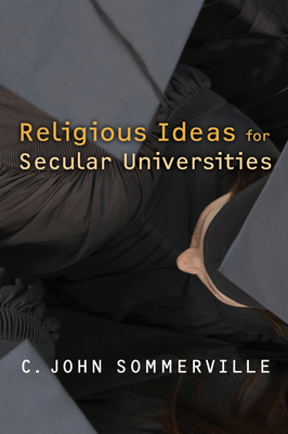 Religious Ideas for Secular Universities - Sommerville, C John