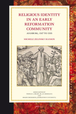 Religious Identity in an Early Reformation Community: Augsburg, 1517 to 1555 - Zelinsky Hanson, Michele