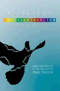 Religious Internationalism: The Ethics of War and Peace in the Thought of Paul Tillich