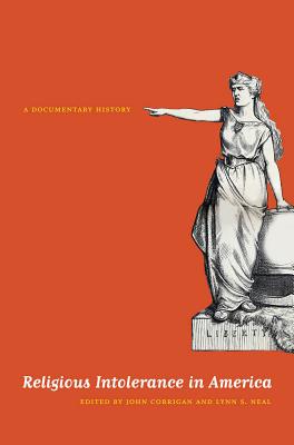 Religious Intolerance in America: A Documentary History - Corrigan, John (Editor), and Neal, Lynn S (Editor)